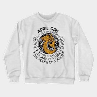 April Girl The Soul Of A Mermaid The Fire Of A Lioness The Heart Of A Hippie The Mouth Of A Sailor Crewneck Sweatshirt